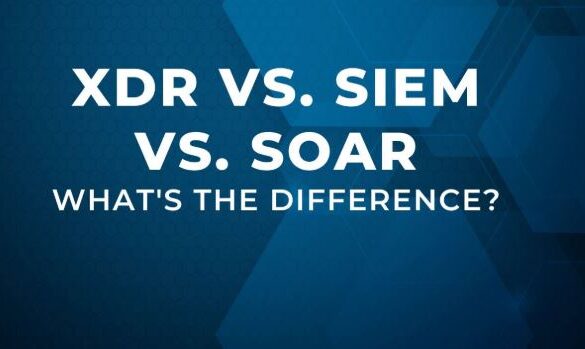 XDR vs. SIEM vs. SOAR: Which Security Solution Fits Your Business Best?